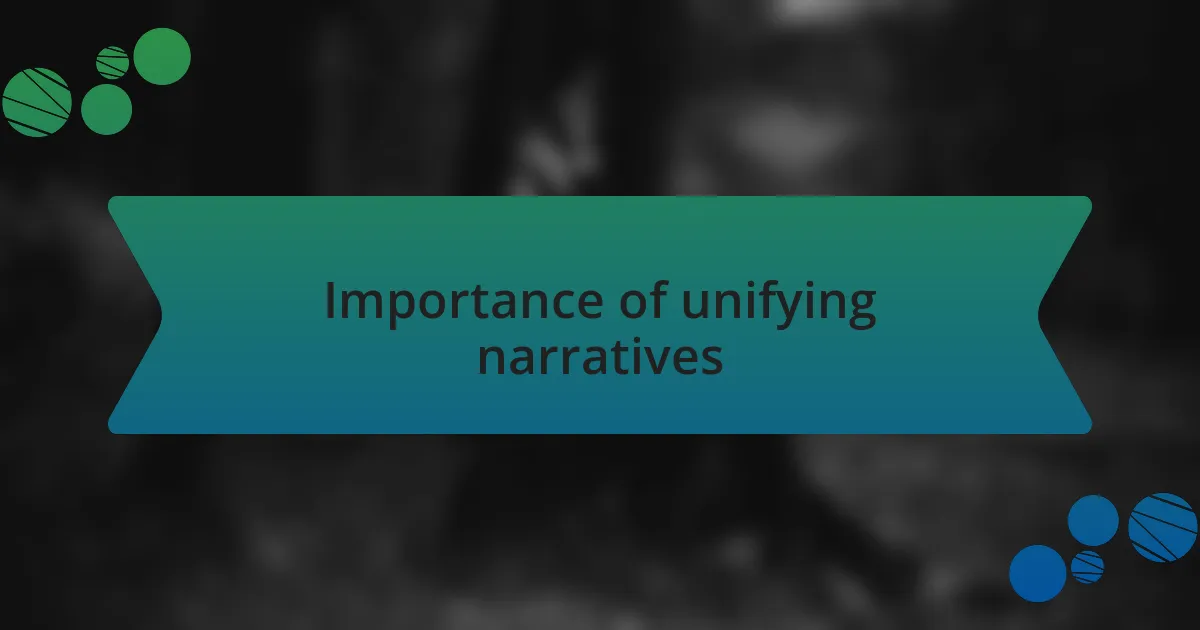 Importance of unifying narratives