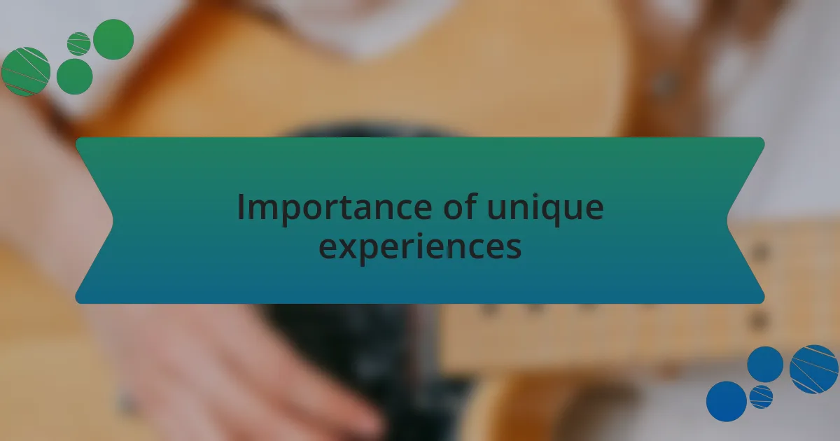 Importance of unique experiences