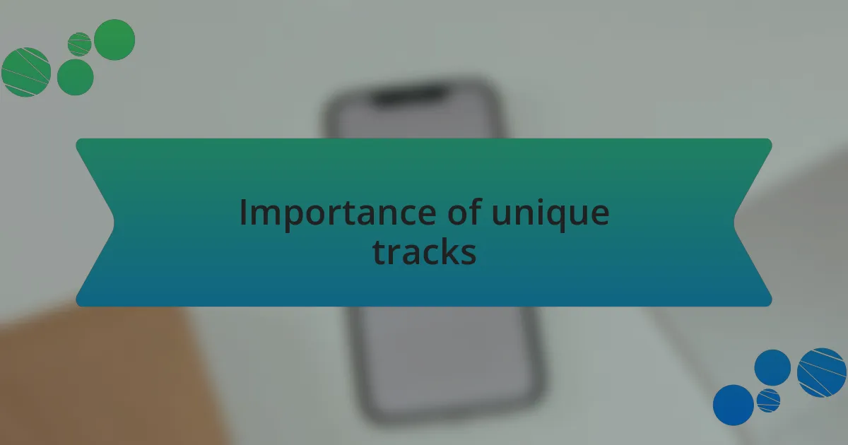 Importance of unique tracks