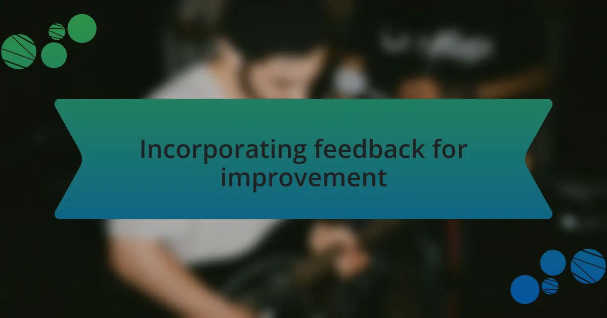 Incorporating feedback for improvement