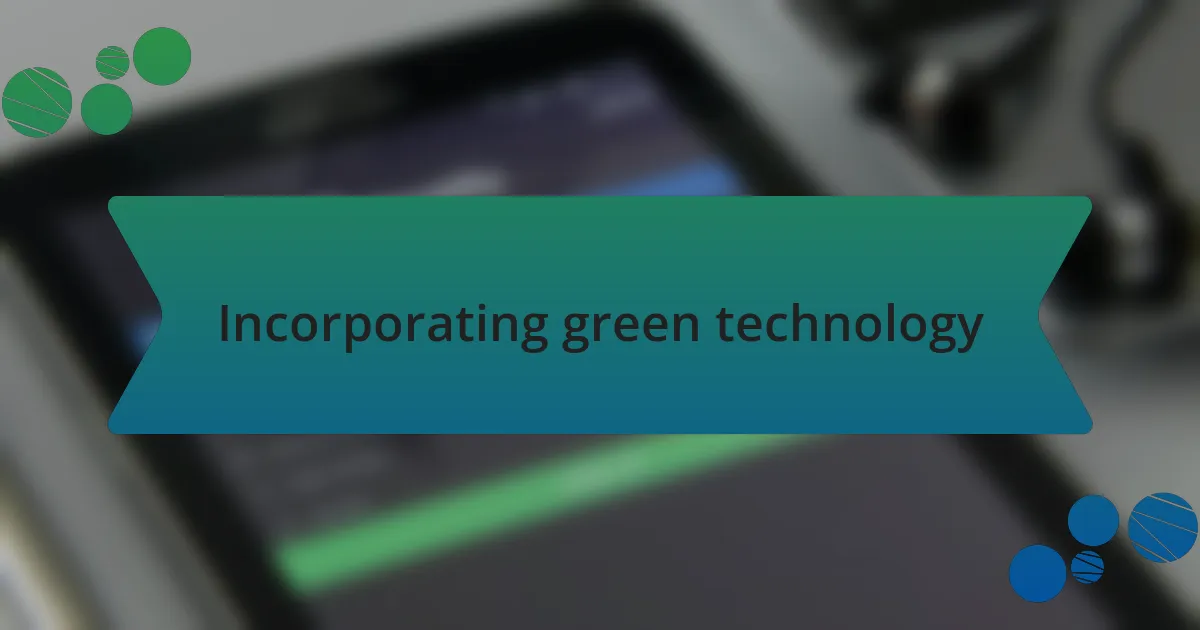 Incorporating green technology