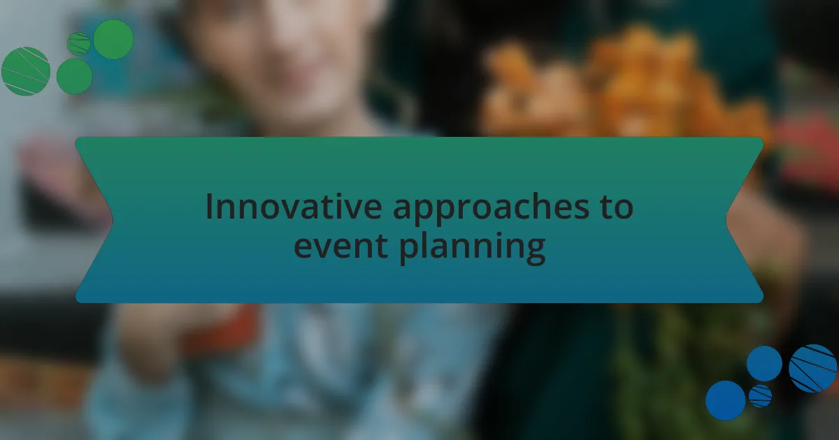 Innovative approaches to event planning