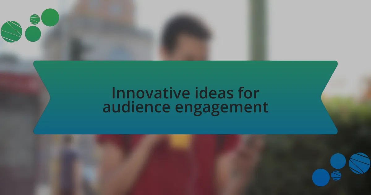 Innovative ideas for audience engagement