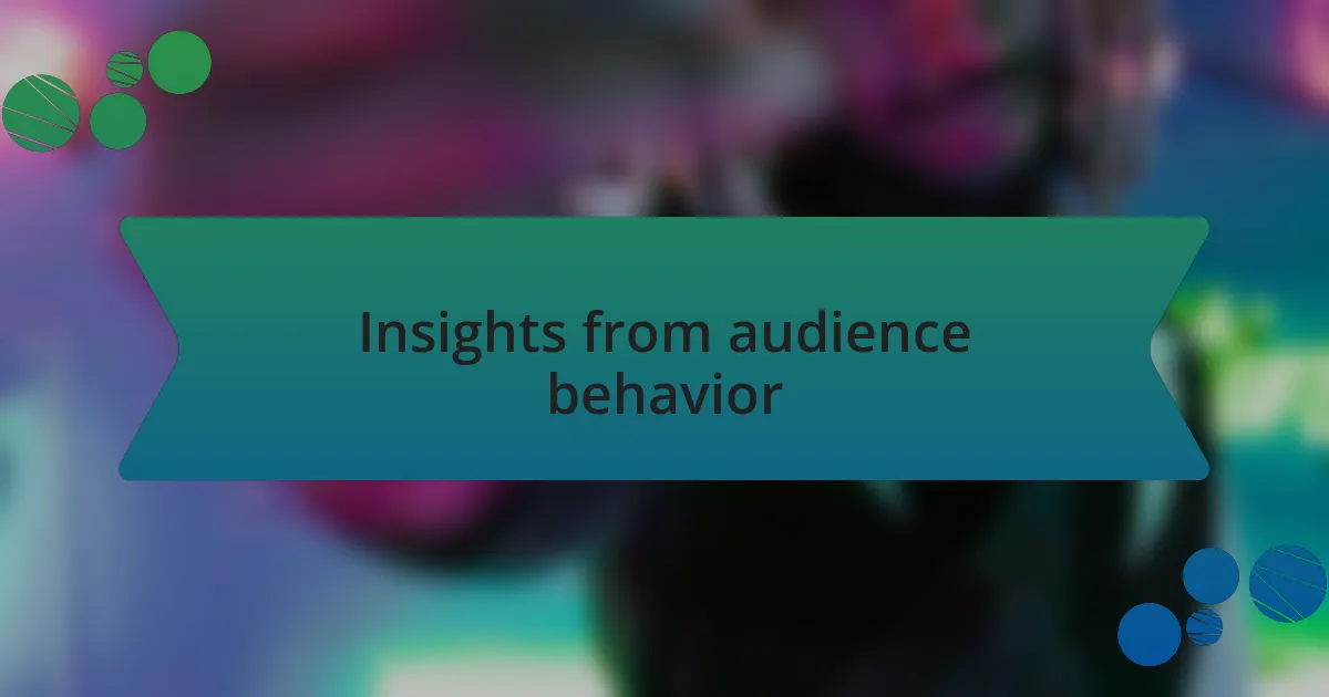 Insights from audience behavior