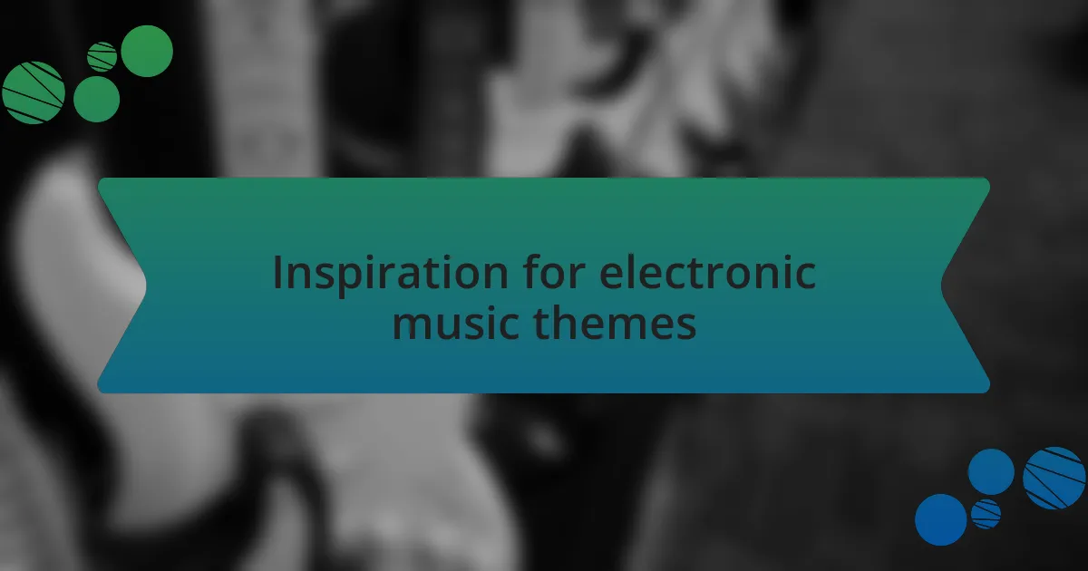 Inspiration for electronic music themes
