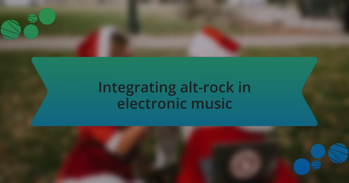 Integrating alt-rock in electronic music