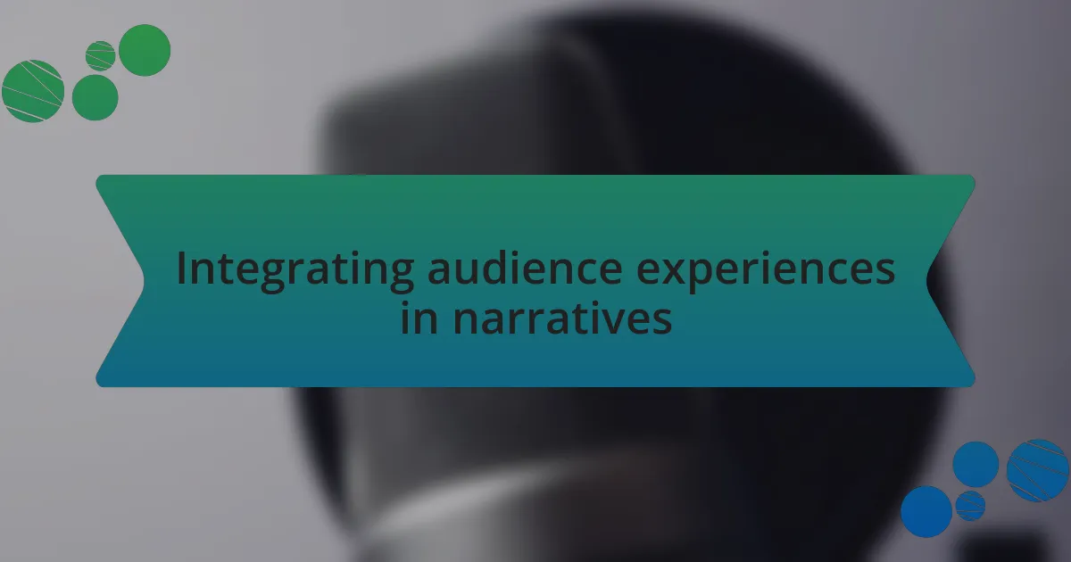 Integrating audience experiences in narratives
