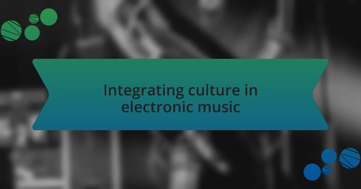 Integrating culture in electronic music