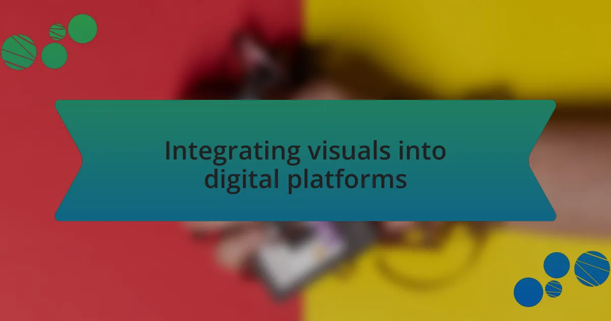 Integrating visuals into digital platforms