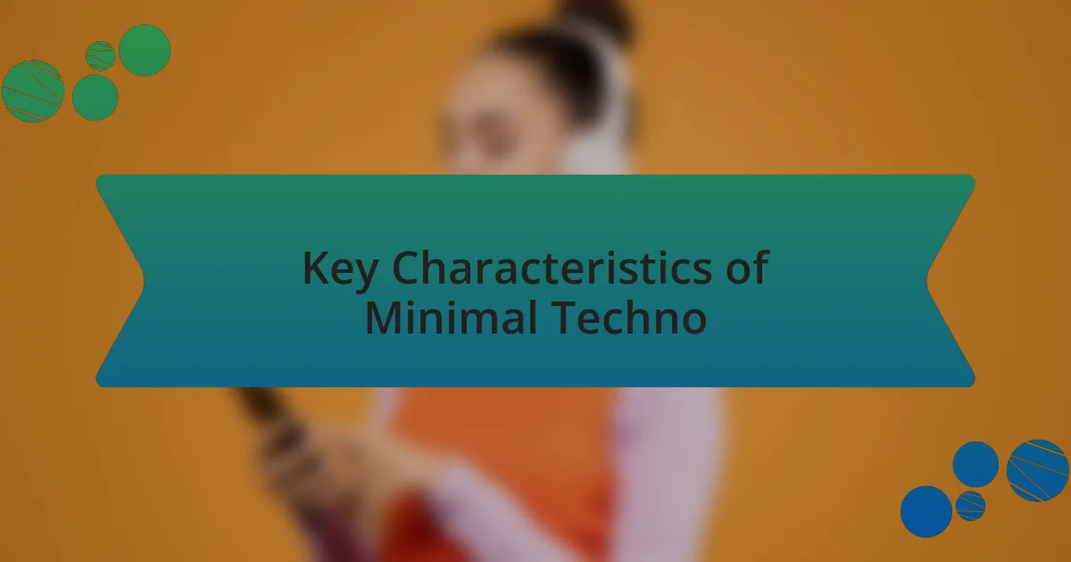 Key Characteristics of Minimal Techno