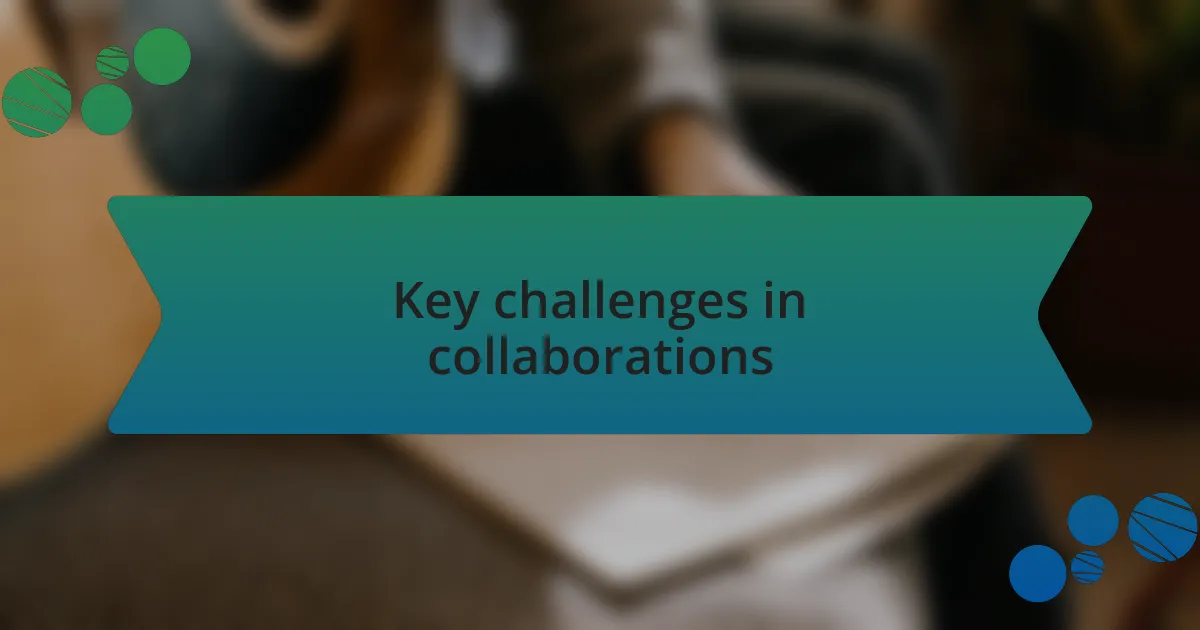 Key challenges in collaborations