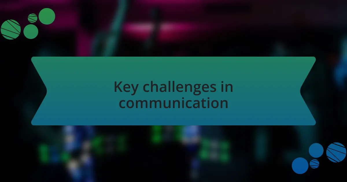 Key challenges in communication