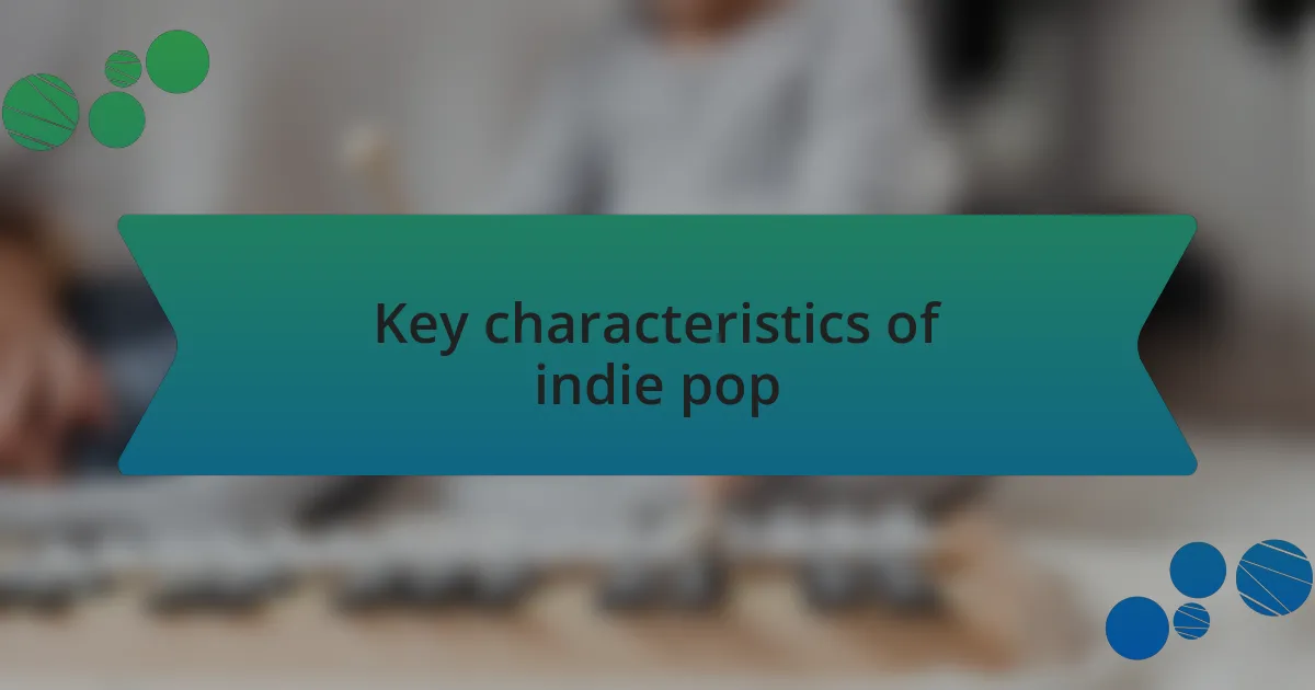 Key characteristics of indie pop