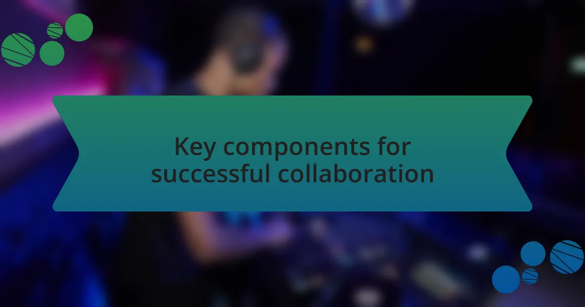 Key components for successful collaboration