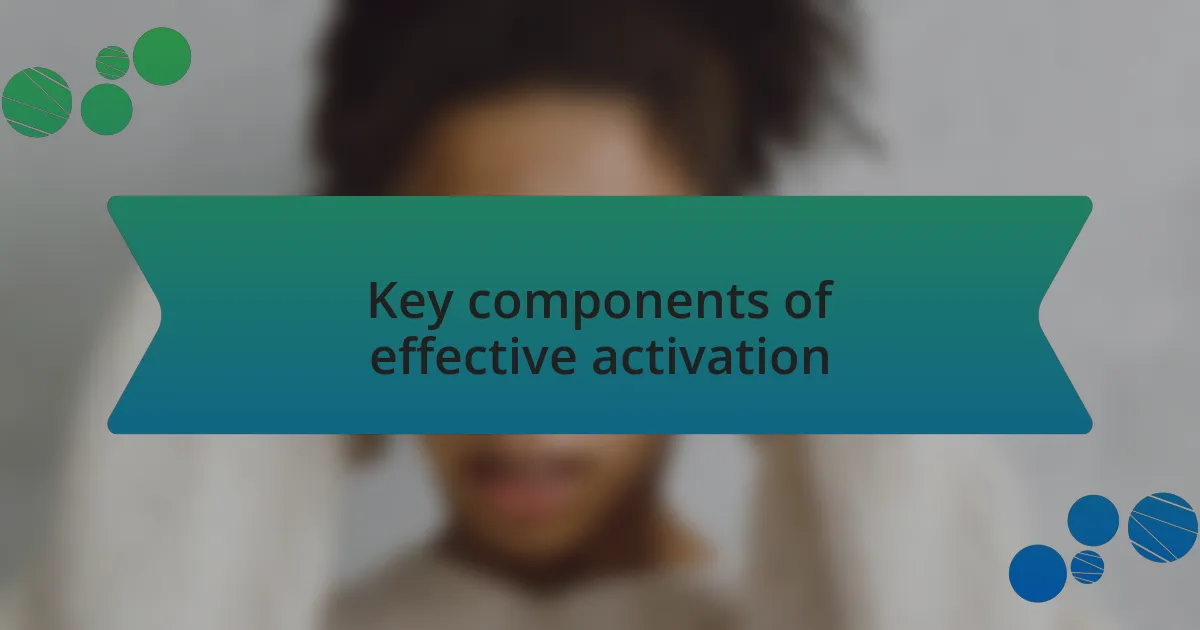 Key components of effective activation