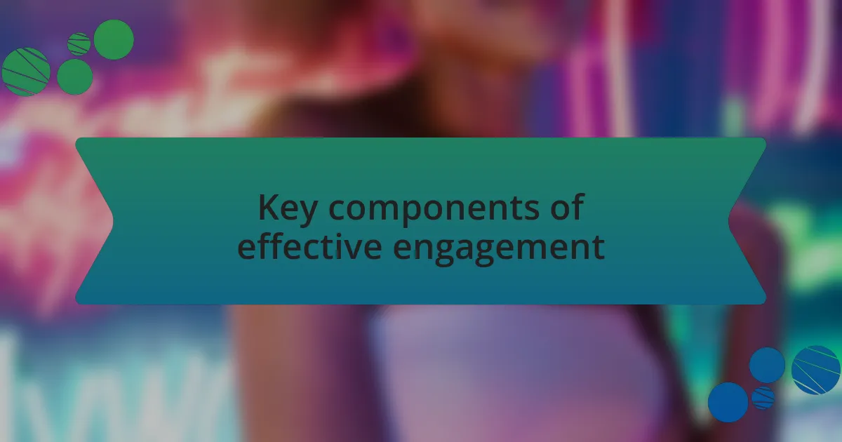 Key components of effective engagement
