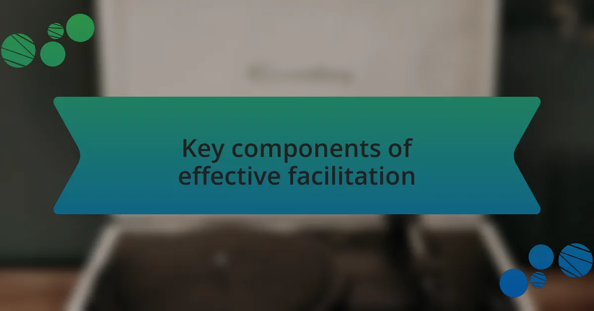 Key components of effective facilitation