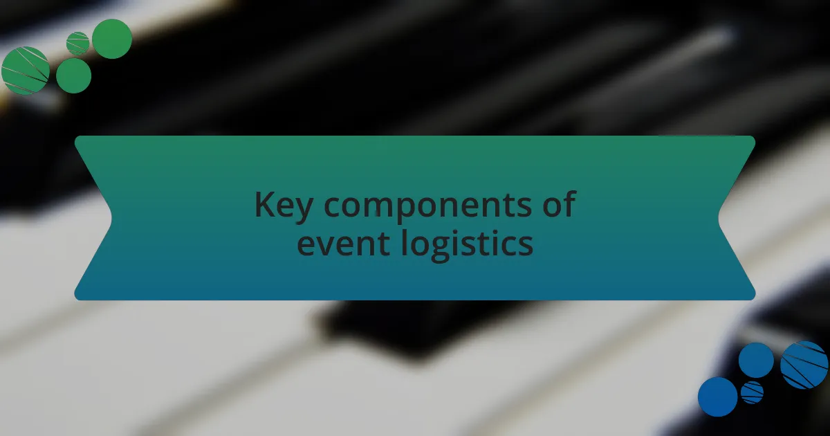 Key components of event logistics