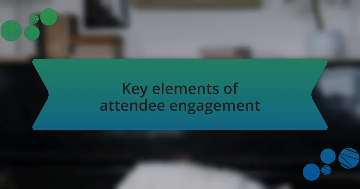 Key elements of attendee engagement