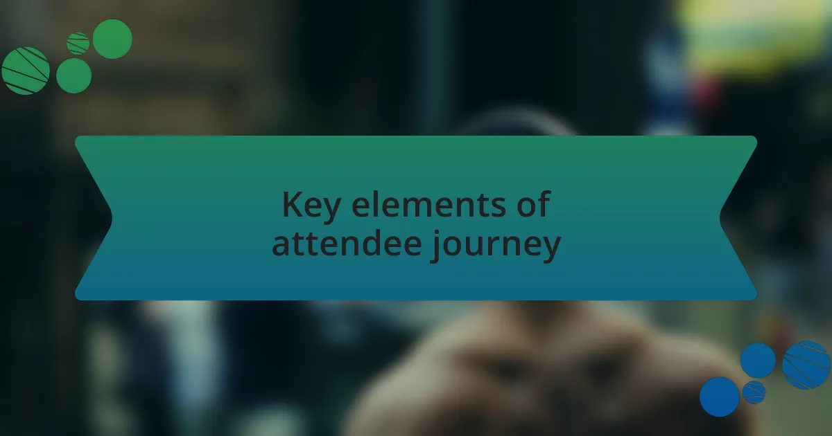 Key elements of attendee journey