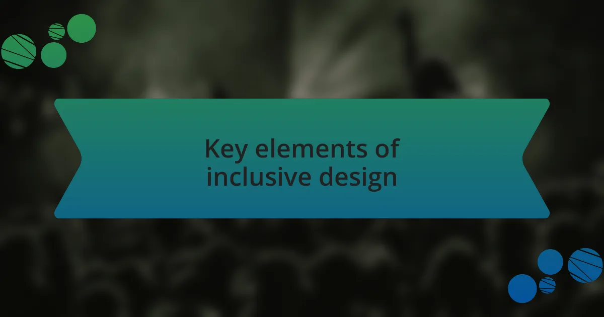 Key elements of inclusive design