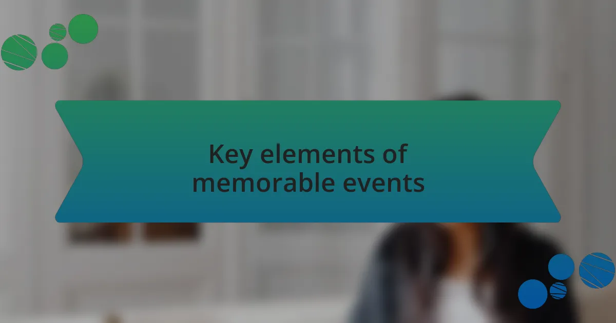Key elements of memorable events