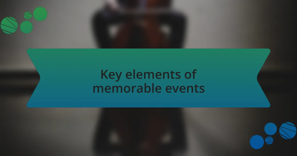 Key elements of memorable events