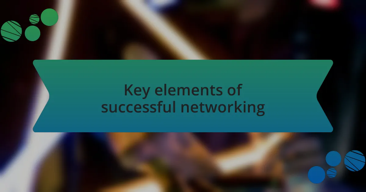 Key elements of successful networking