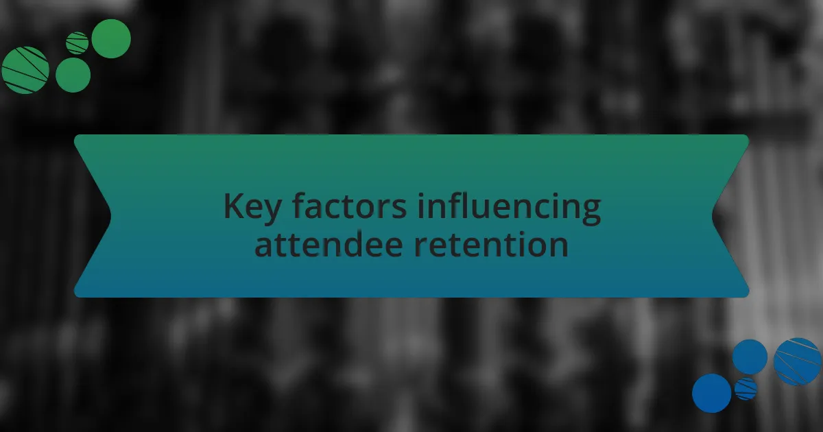 Key factors influencing attendee retention