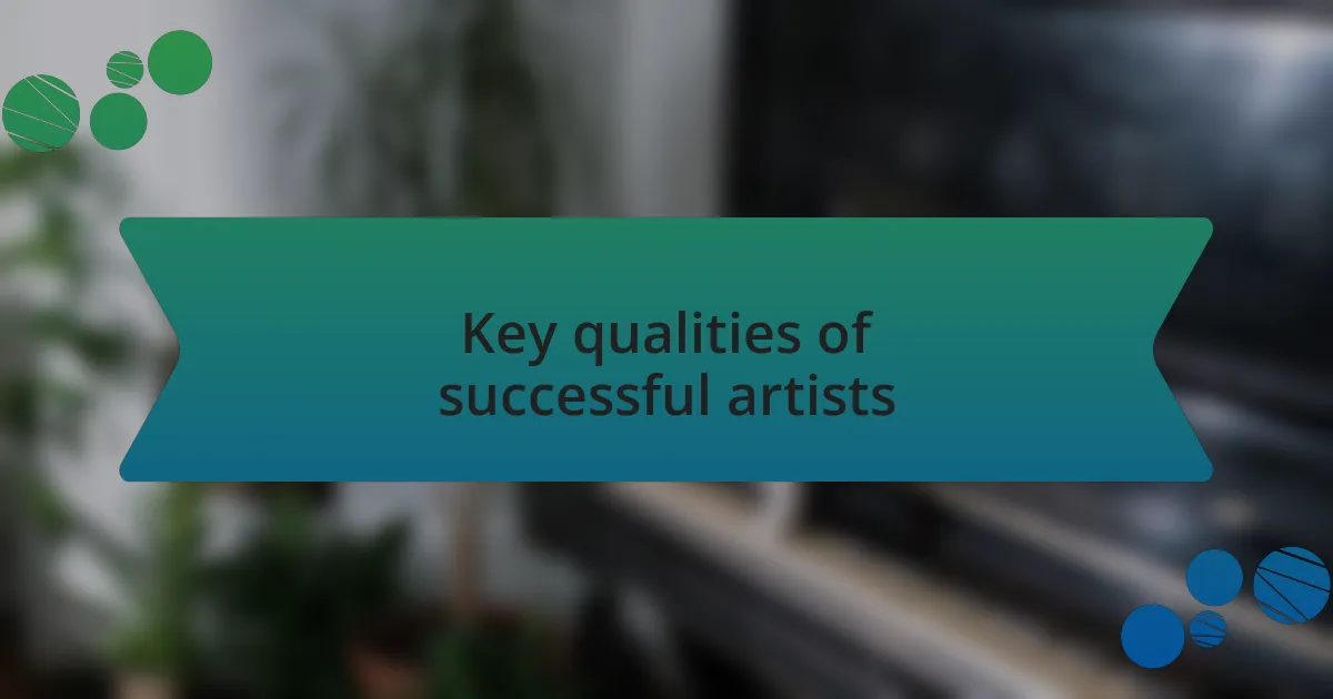 Key qualities of successful artists