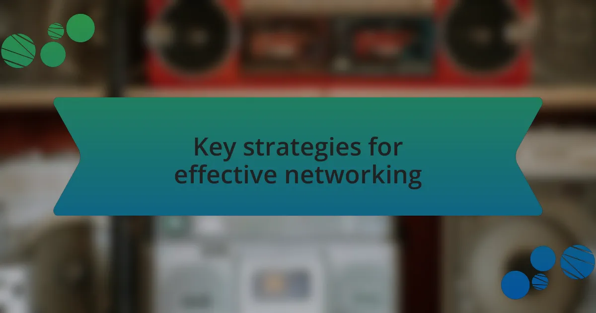 Key strategies for effective networking