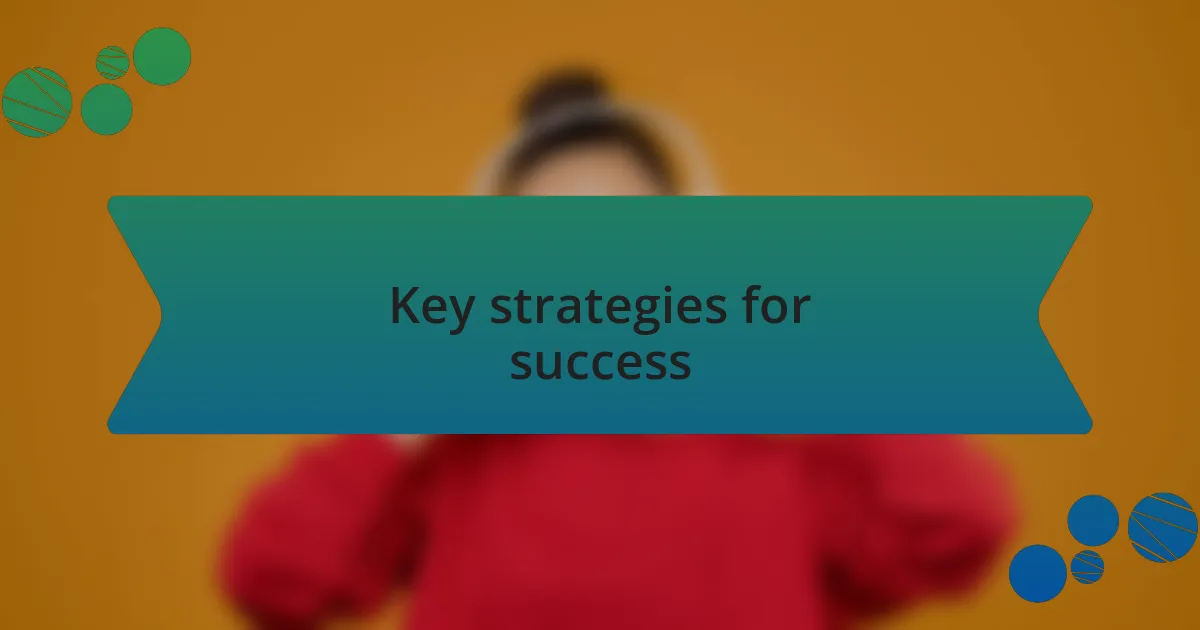 Key strategies for success