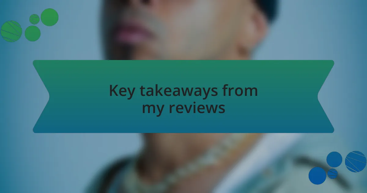 Key takeaways from my reviews