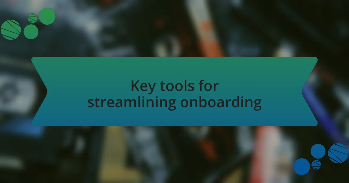 Key tools for streamlining onboarding