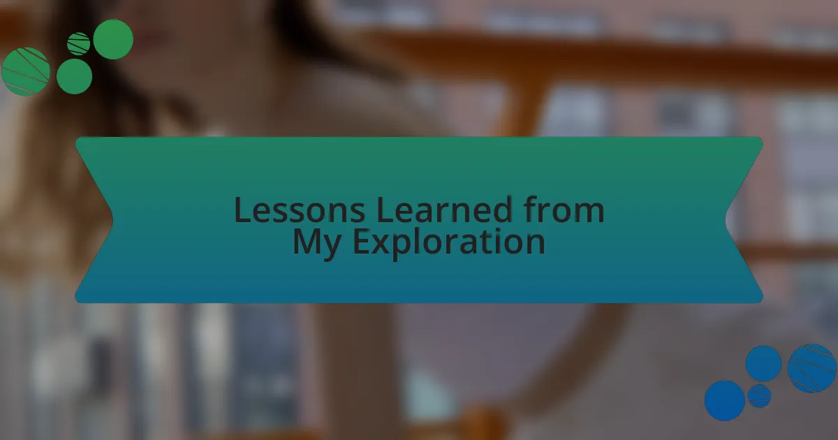 Lessons Learned from My Exploration