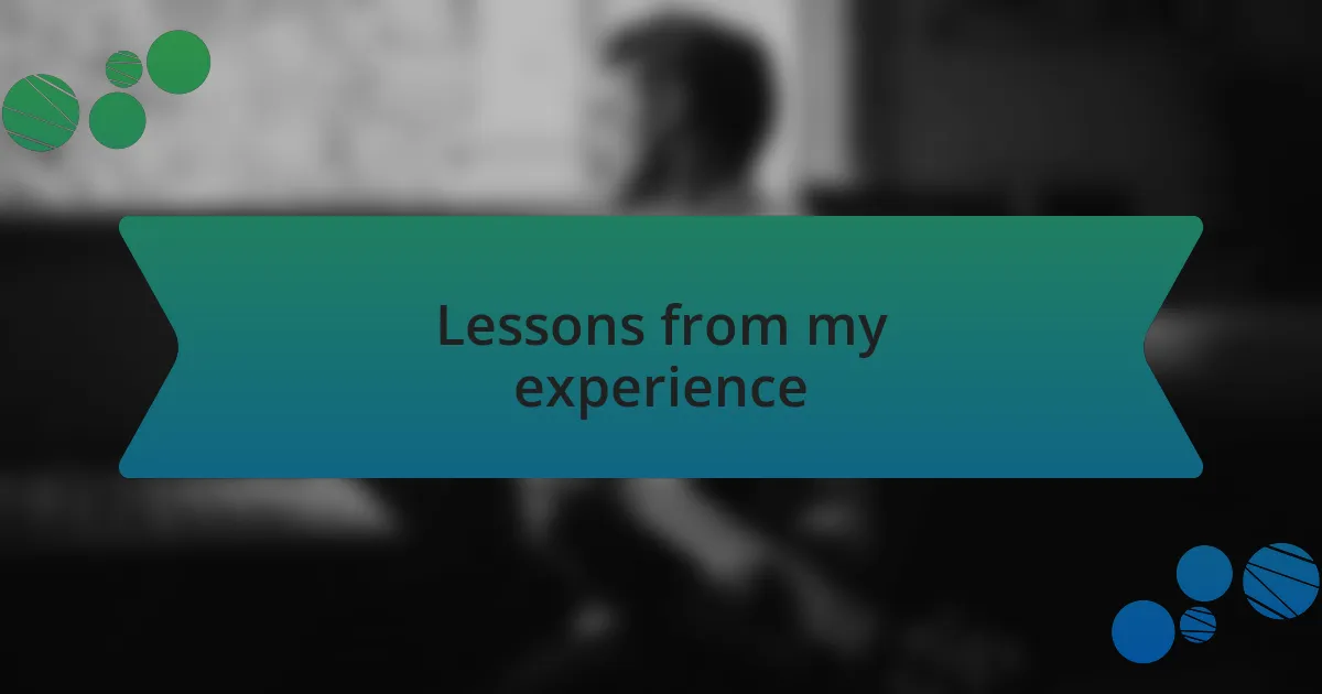 Lessons from my experience