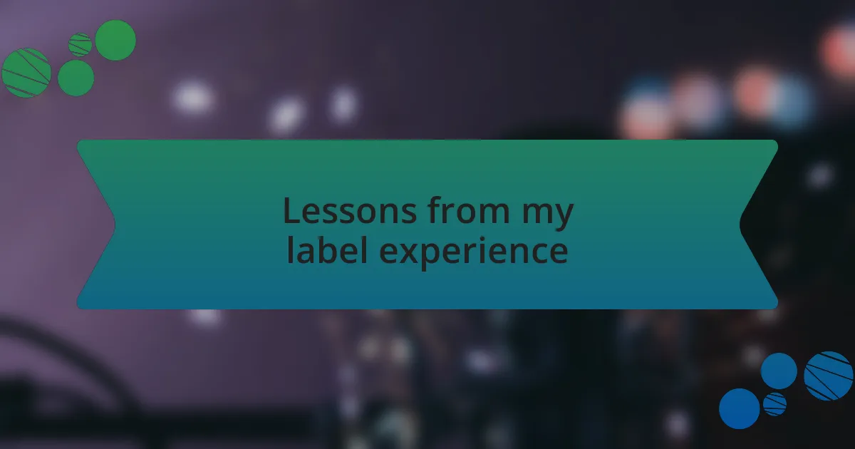 Lessons from my label experience