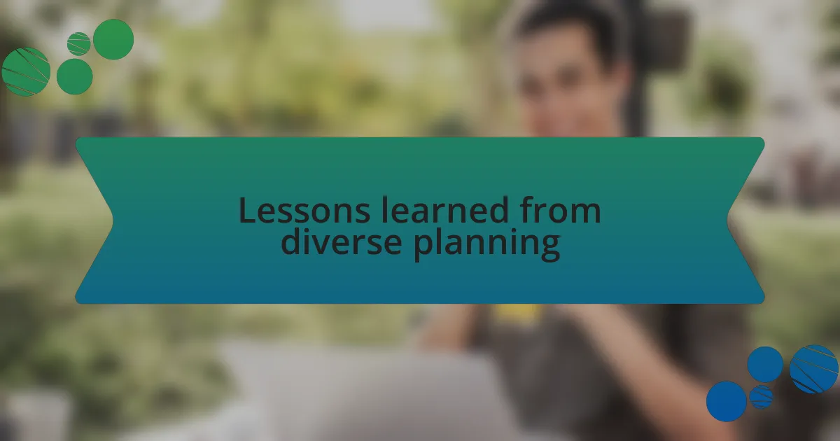 Lessons learned from diverse planning