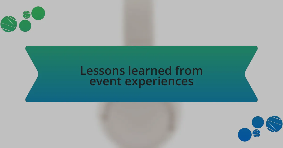 Lessons learned from event experiences