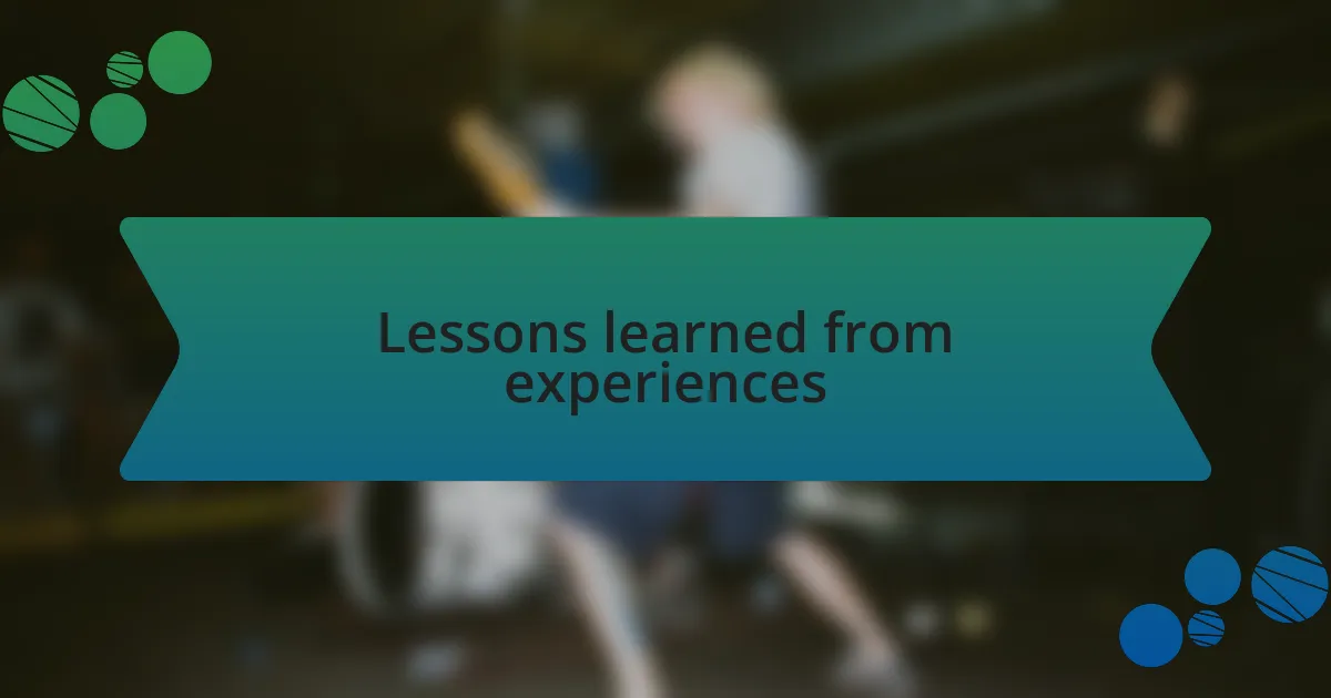 Lessons learned from experiences