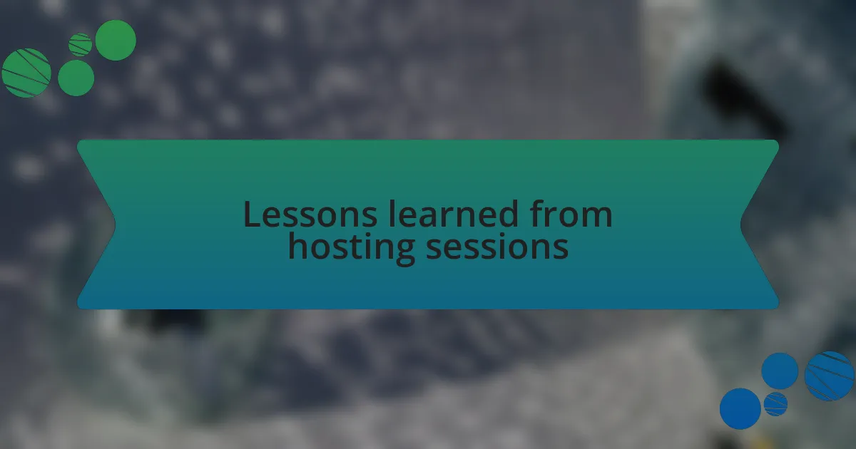 Lessons learned from hosting sessions