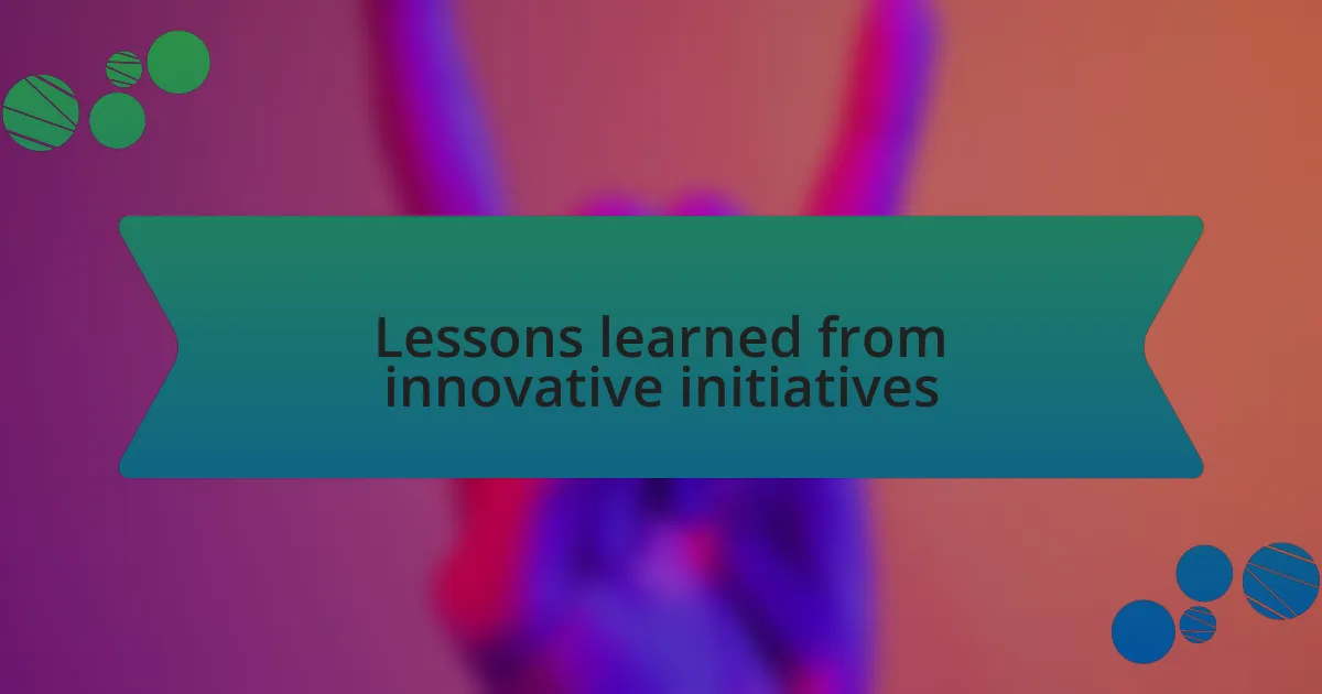 Lessons learned from innovative initiatives