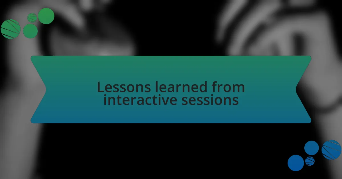 Lessons learned from interactive sessions