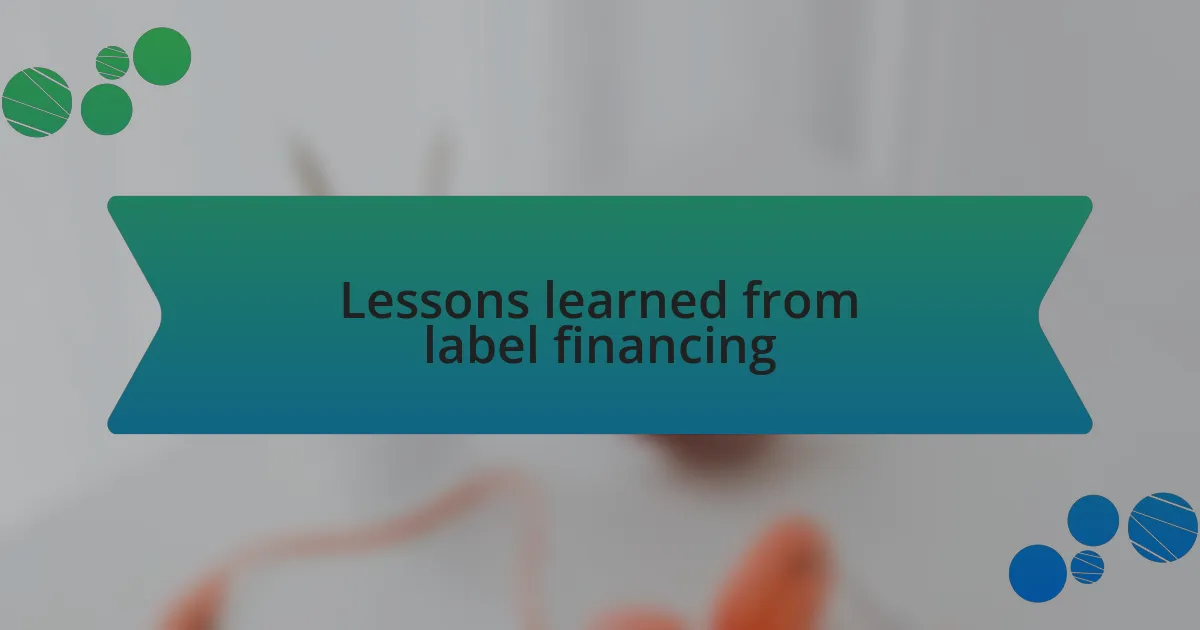 Lessons learned from label financing