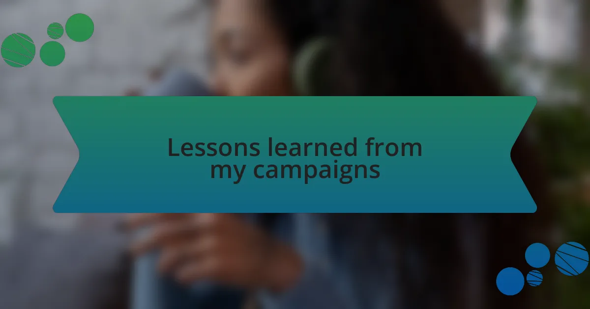 Lessons learned from my campaigns