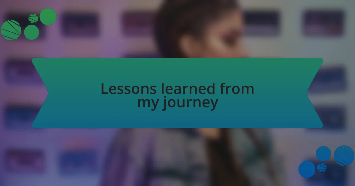 Lessons learned from my journey