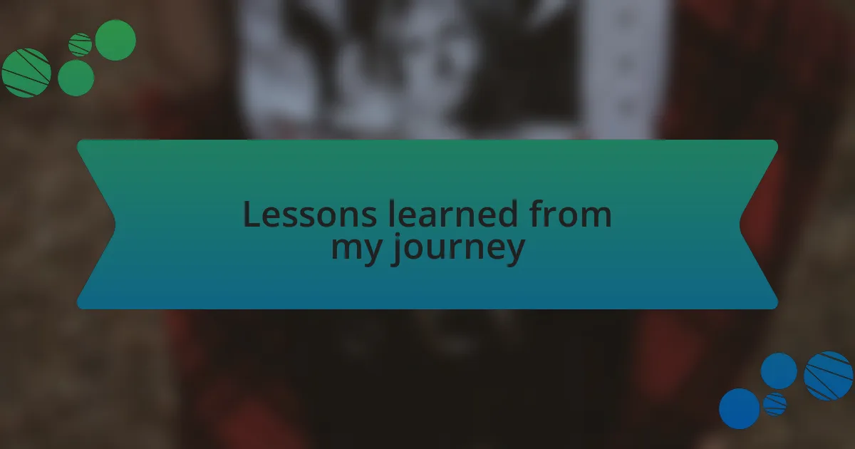Lessons learned from my journey