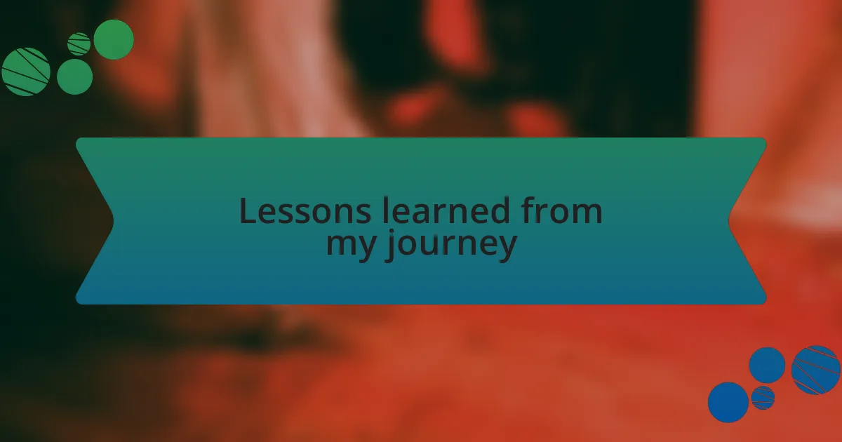 Lessons learned from my journey