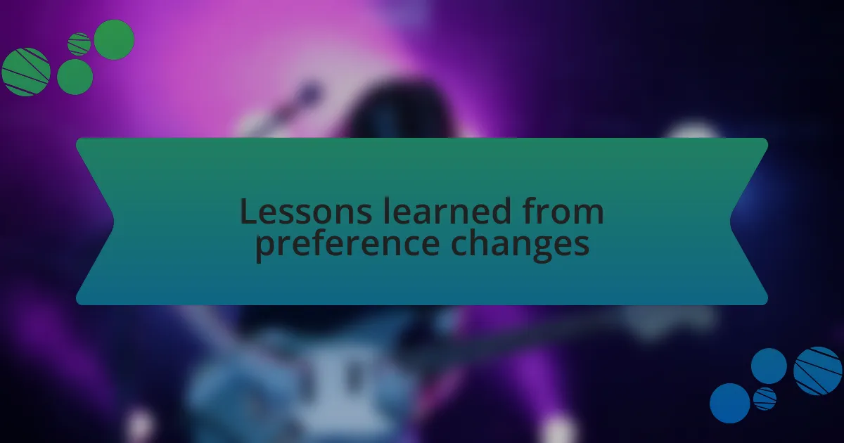Lessons learned from preference changes
