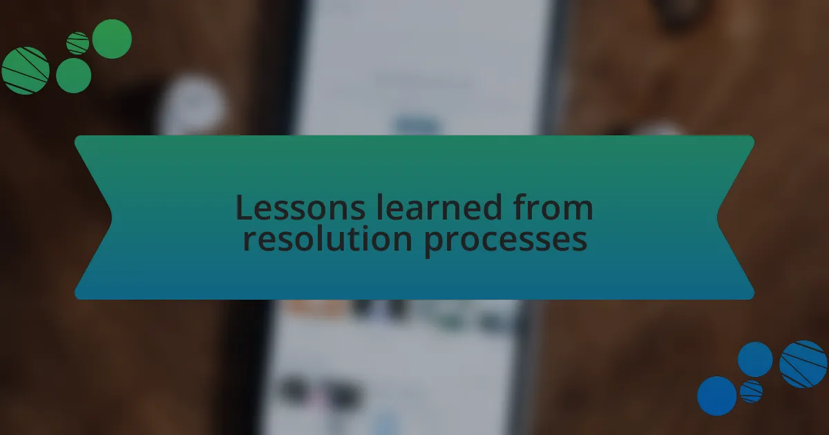 Lessons learned from resolution processes